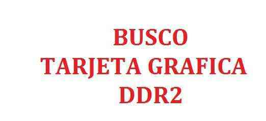 Tarjeta grafica ddr2