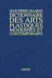 Dictionnaire des Arts Plastiques modernes et contemporains - Jean-Pierre Delarge