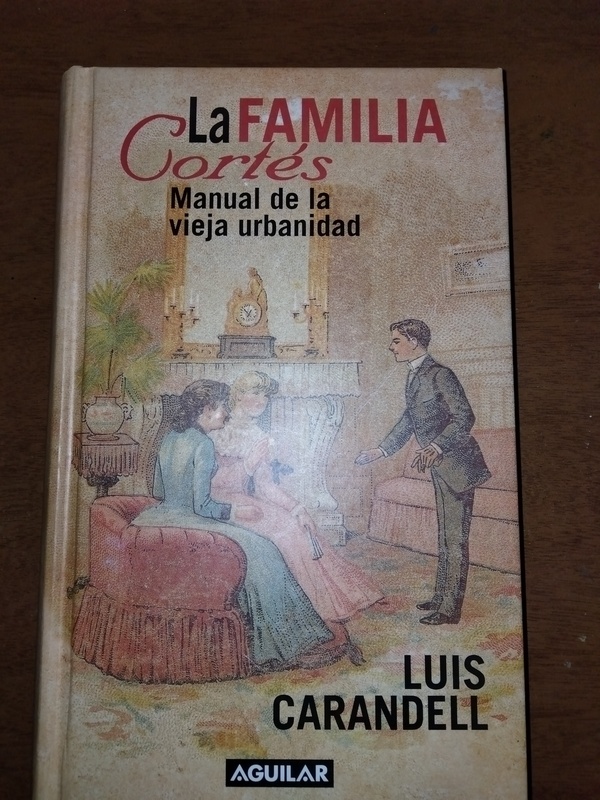 LIBRO. LA FAMILIA CORTES. MANUAL DE LA VIAJE URBANIDAD. LUIS CARANDELL